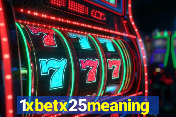 1xbetx25meaning