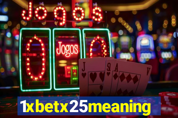 1xbetx25meaning