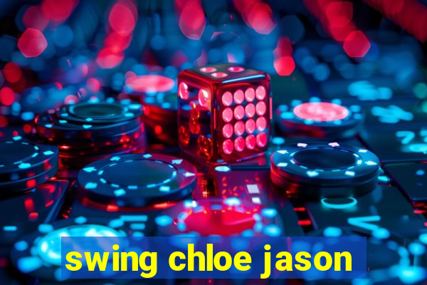 swing chloe jason