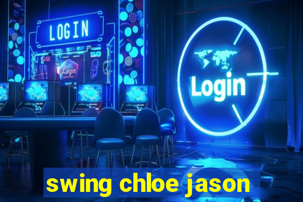 swing chloe jason