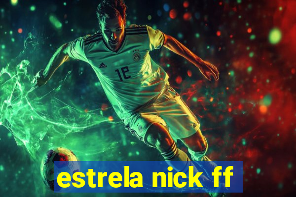 estrela nick ff