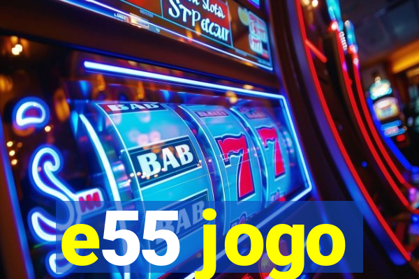 e55 jogo