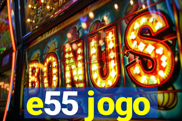 e55 jogo