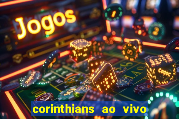 corinthians ao vivo futebol play