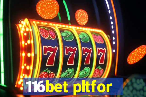 116bet pltfor
