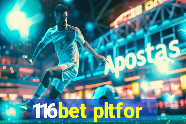 116bet pltfor
