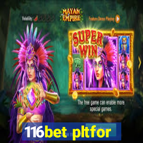 116bet pltfor