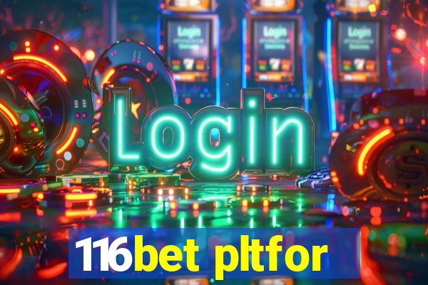 116bet pltfor