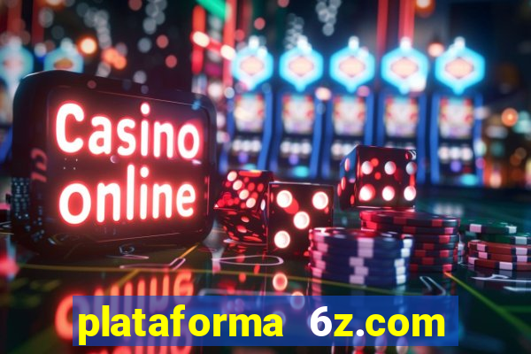 plataforma 6z.com é confiável