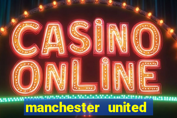 manchester united ao vivo hd