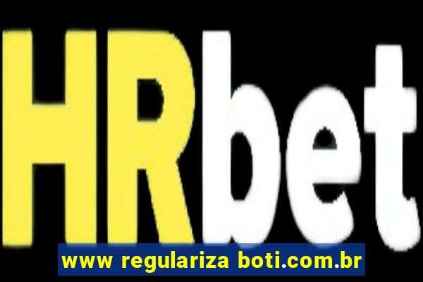 www regulariza boti.com.br