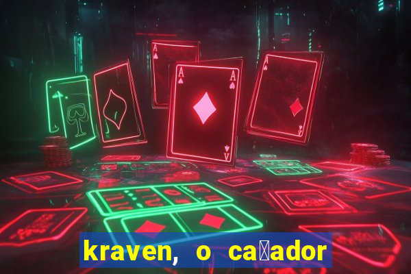 kraven, o ca莽ador filme completo dublado download