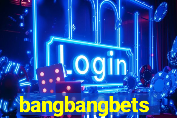 bangbangbets