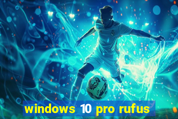 windows 10 pro rufus