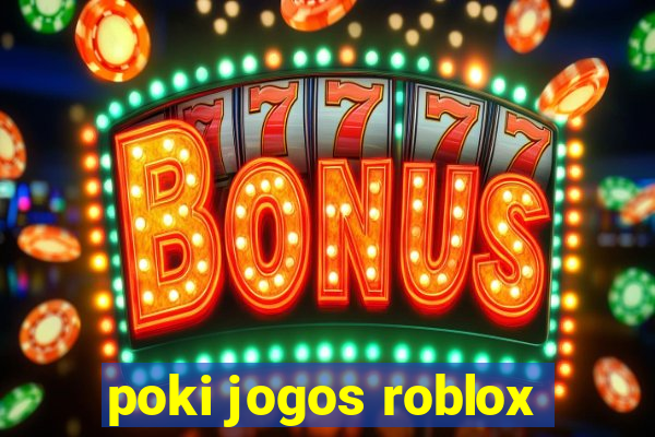 poki jogos roblox