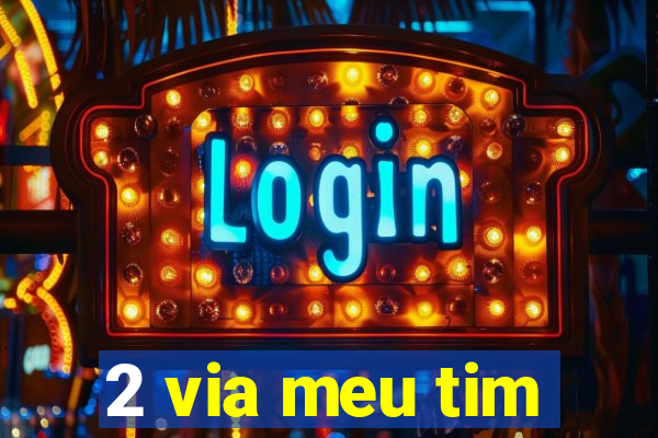2 via meu tim