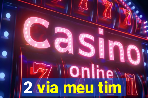 2 via meu tim