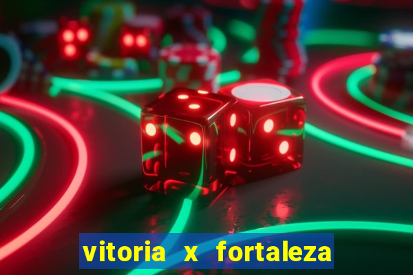 vitoria x fortaleza onde assistir