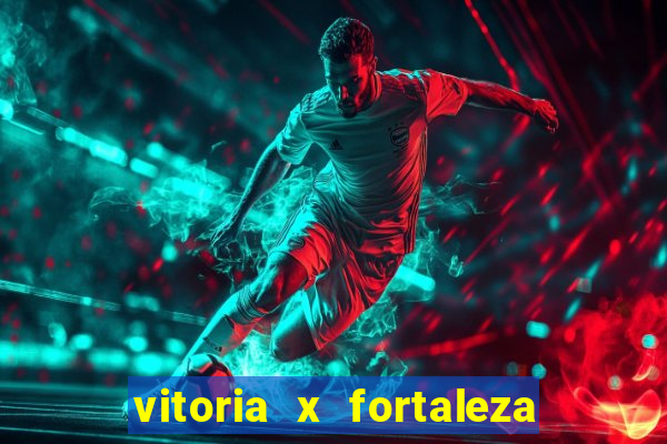 vitoria x fortaleza onde assistir