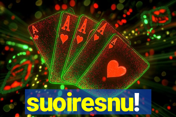 suoiresnu!