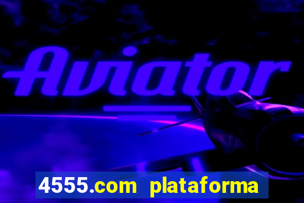 4555.com plataforma de jogos