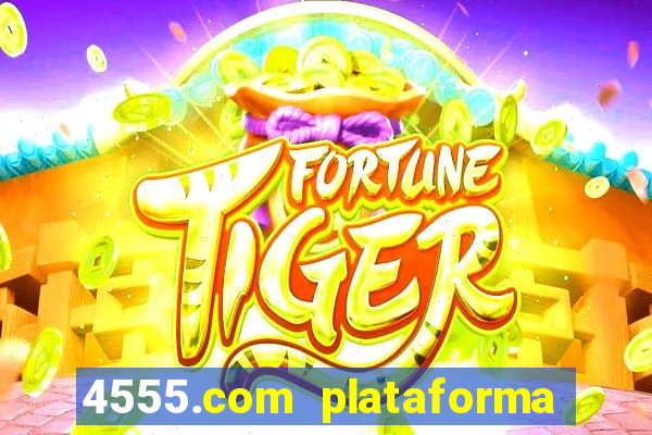 4555.com plataforma de jogos