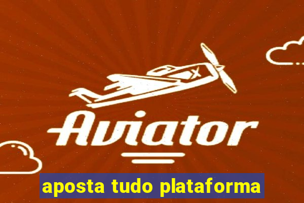 aposta tudo plataforma