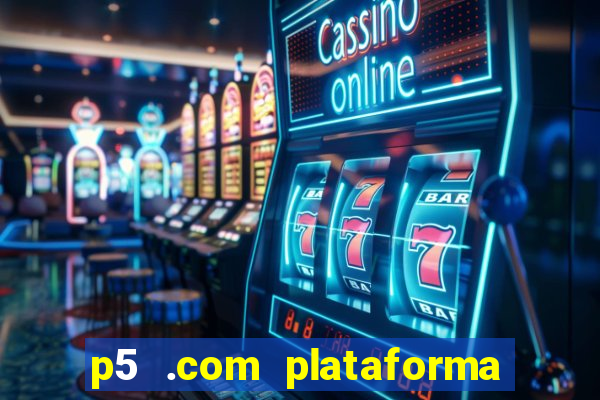 p5 .com plataforma de jogos