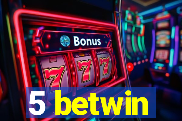 5 betwin