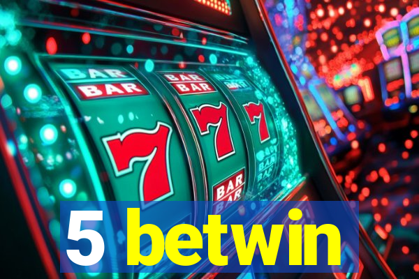 5 betwin