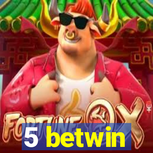 5 betwin