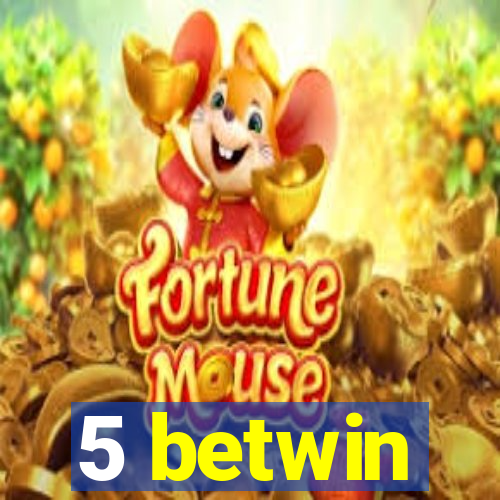 5 betwin