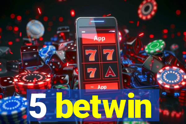 5 betwin