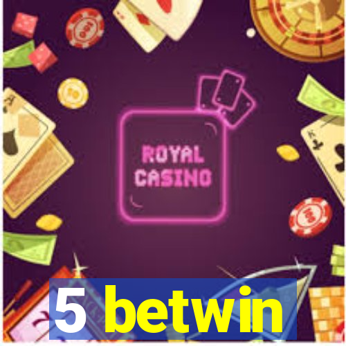 5 betwin