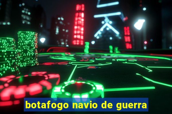 botafogo navio de guerra