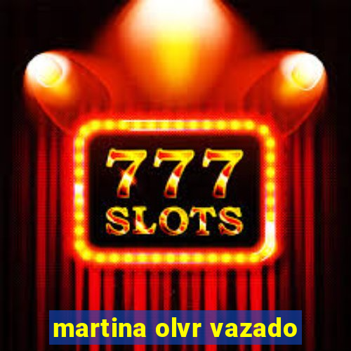 martina olvr vazado