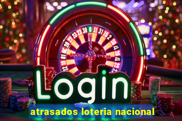 atrasados loteria nacional