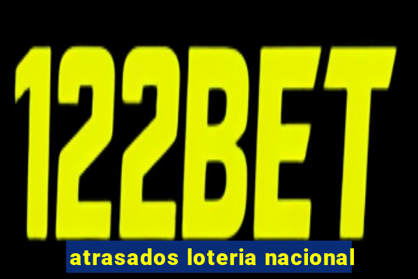 atrasados loteria nacional