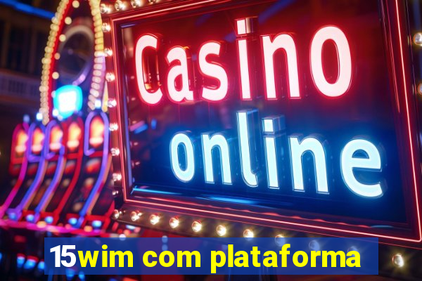 15wim com plataforma