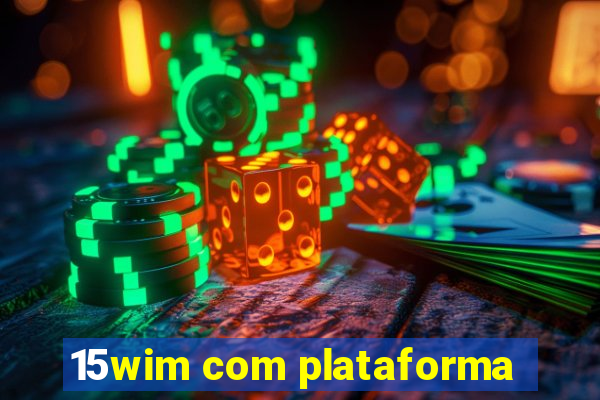 15wim com plataforma