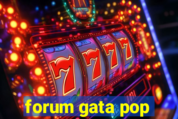 forum gata pop
