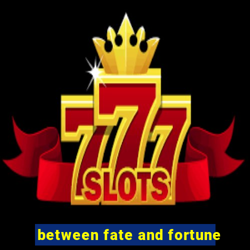 between fate and fortune