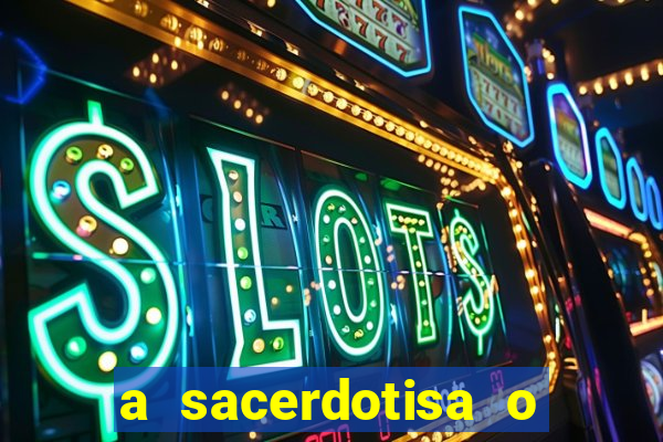 a sacerdotisa o que ele sente por mim