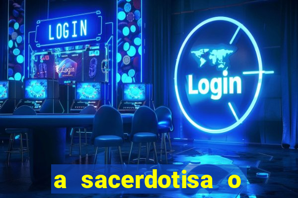 a sacerdotisa o que ele sente por mim