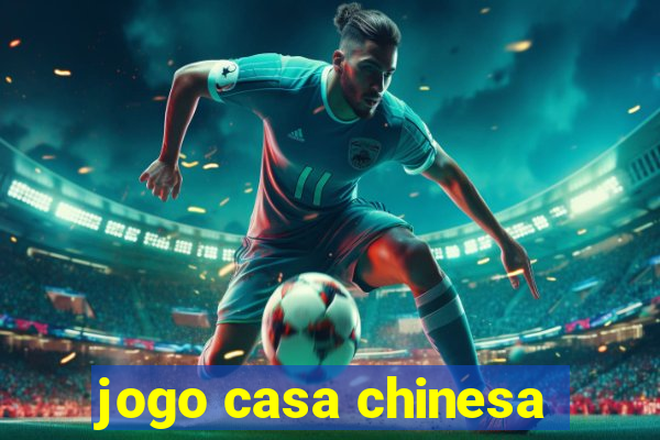 jogo casa chinesa