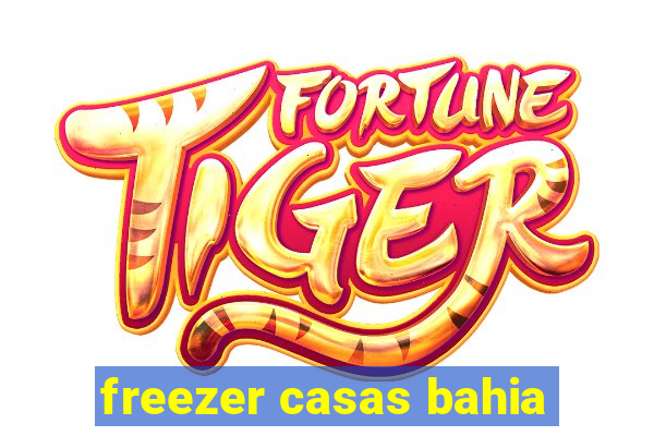 freezer casas bahia