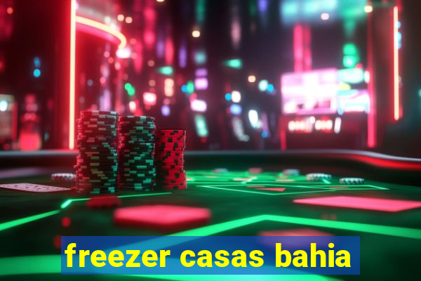freezer casas bahia