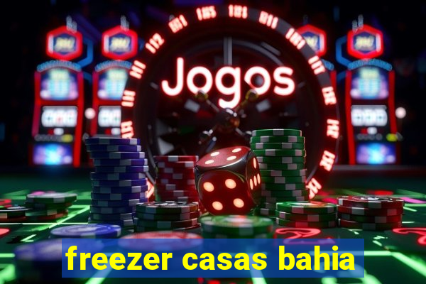 freezer casas bahia