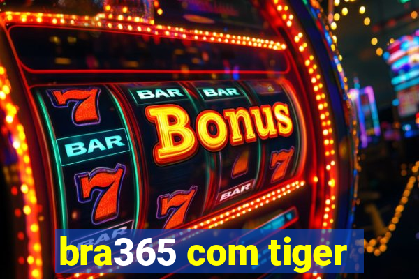 bra365 com tiger