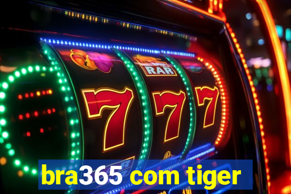 bra365 com tiger